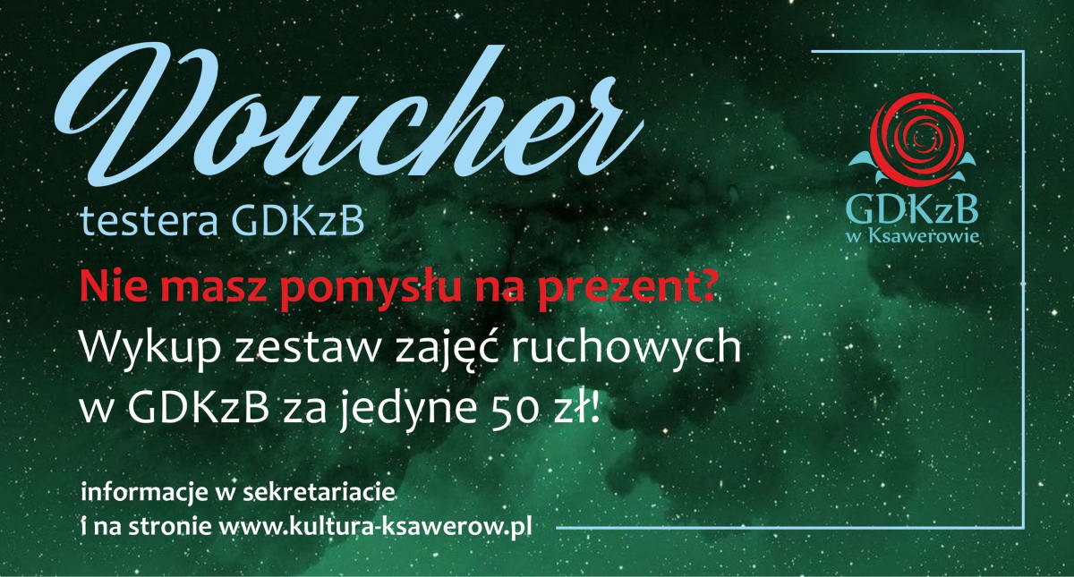Voucher testera gdkzb. nie masz pomysłu na prezent? Wykup zestaw zajęć ruchowych w gdkzb za jedyne 50 zł. Informacje w sekretariacie i na stronie www.kultura-ksawerow.pl