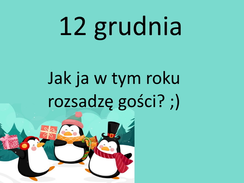kartka z kalendarza, 12 grudnia, jak ja w tym roku rozsadzę gości?
